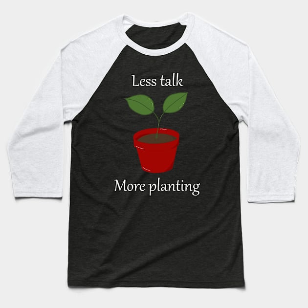 Less talk more planting Baseball T-Shirt by J.K.Blackwood